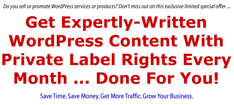 Get Expertly-Written WordPress Content With Private Label Rights Every Month ... Done For You!