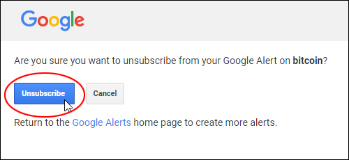 Click unsubscribe to stop receiving Google Alerts