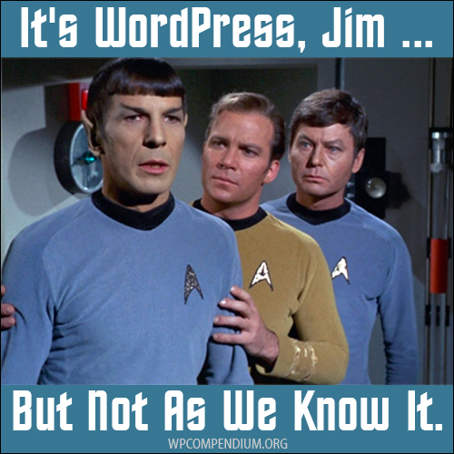 It's WordPress, Jim ... But Not As We Know It.