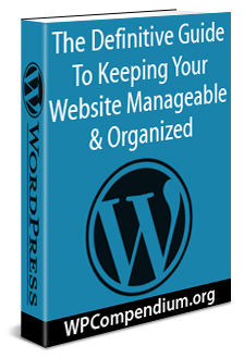 The Definitive Guide To Keeping Your Website Manageable & Organized